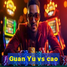 Guan Yu vs cao